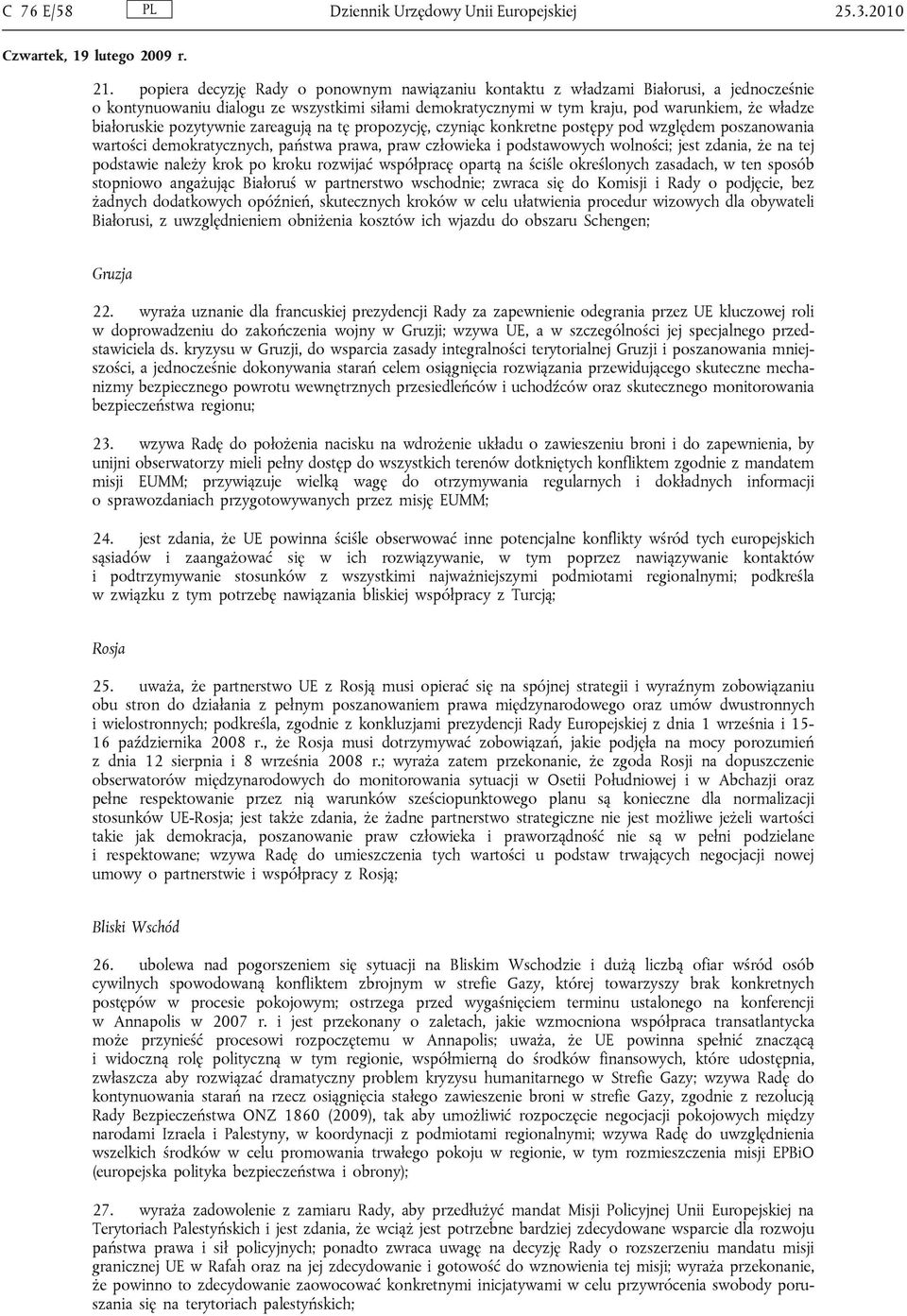 pozytywnie zareagują na tę propozycję, czyniąc konkretne postępy pod względem poszanowania wartości demokratycznych, państwa prawa, praw człowieka i podstawowych wolności; jest zdania, że na tej