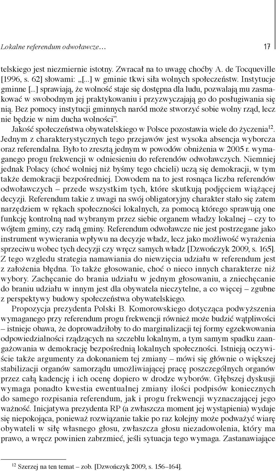 Bez pomocy instytucji gminnych naród może stworzyć sobie wolny rząd, lecz nie będzie w nim ducha wolności. Jakość społeczeństwa obywatelskiego w Polsce pozostawia wiele do życzenia 12.