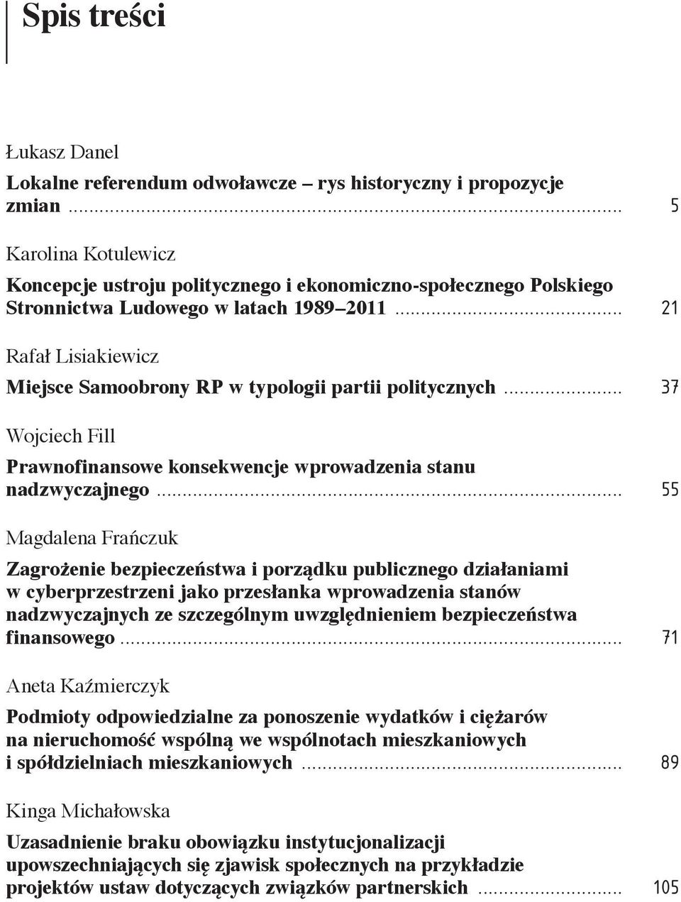 .. 21 Rafał Lisiakiewicz Miejsce Samoobrony RP w typologii partii politycznych... 37 Wojciech Fill Prawnofinansowe konsekwencje wprowadzenia stanu nadzwyczajnego.