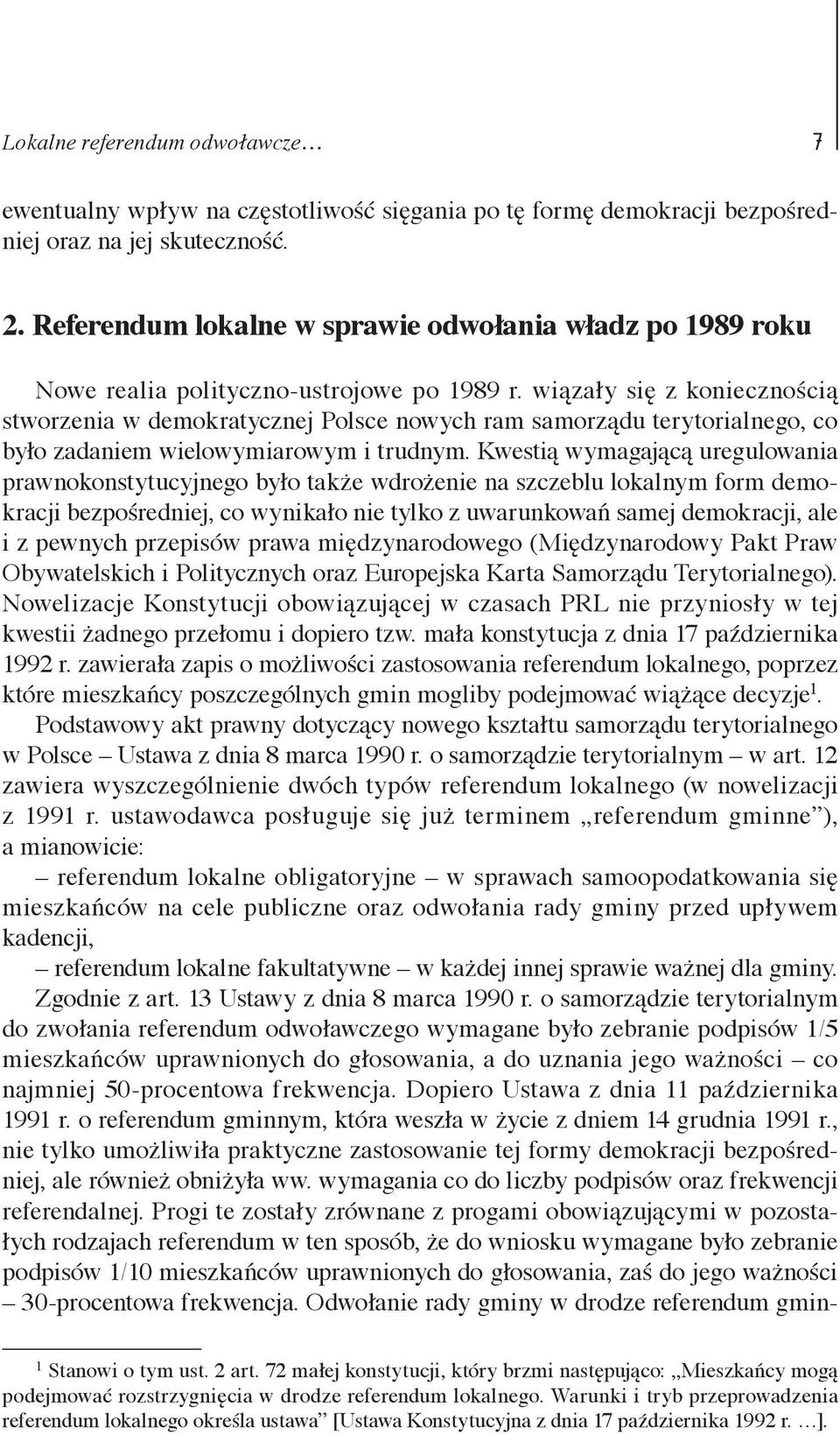 wiązały się z koniecznością stworzenia w demokratycznej Polsce nowych ram samorządu terytorialnego, co było zadaniem wielowymiarowym i trudnym.