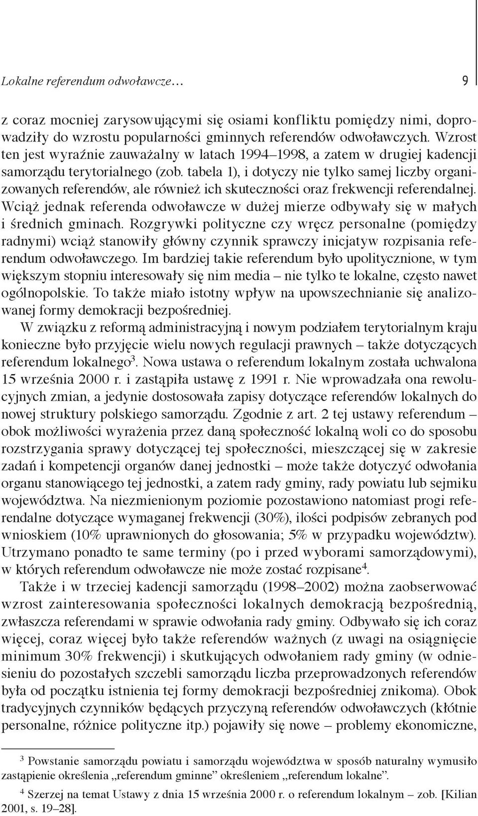 tabela 1), i dotyczy nie tylko samej liczby organizowanych referendów, ale również ich skuteczności oraz frekwencji referendalnej.