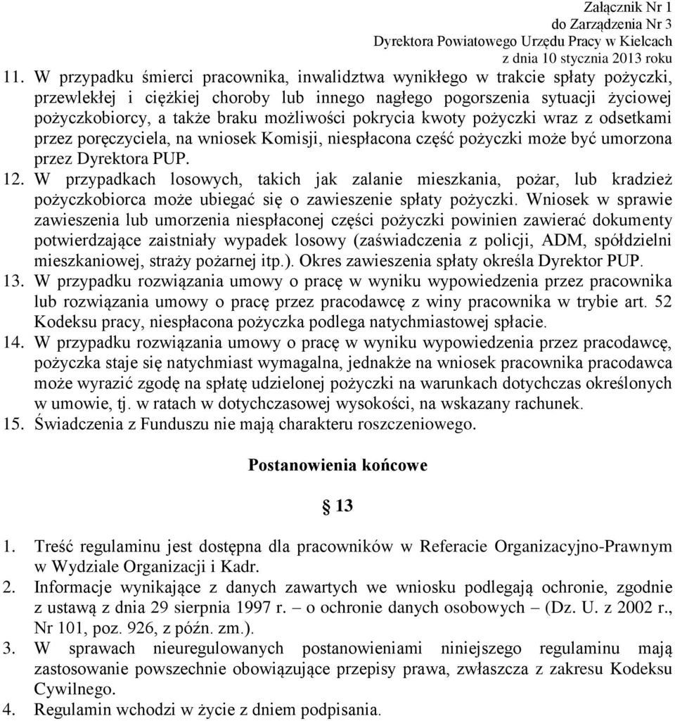 W przypadkach losowych, takich jak zalanie mieszkania, pożar, lub kradzież pożyczkobiorca może ubiegać się o zawieszenie spłaty pożyczki.