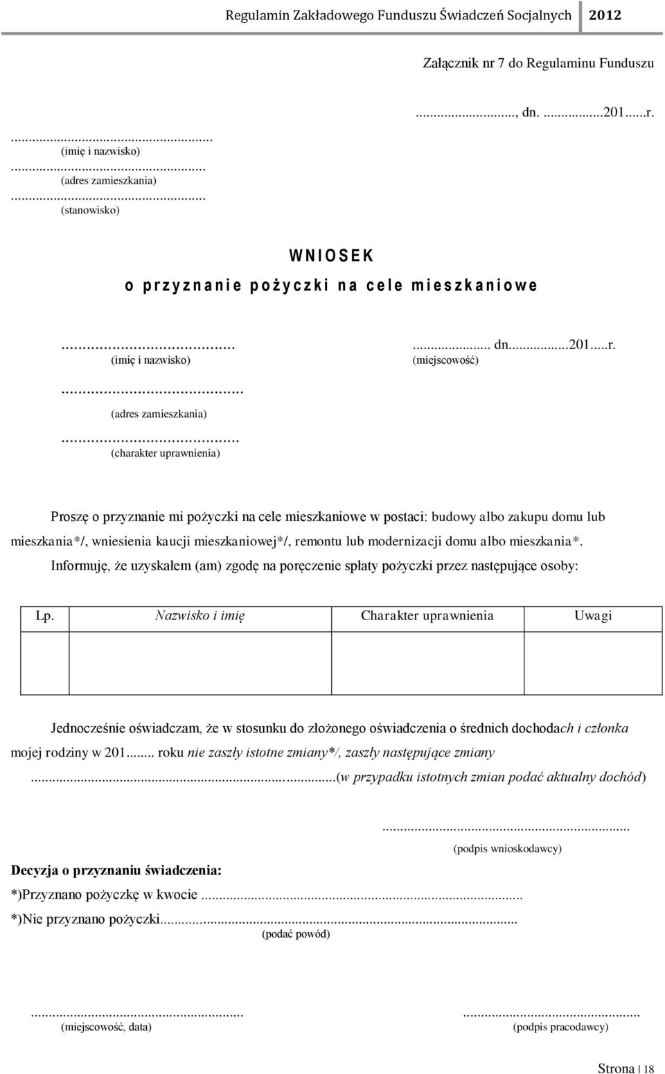 .. (charakter uprawnienia) Proszę o przyznanie mi pożyczki na cele mieszkaniowe w postaci: budowy albo zakupu domu lub mieszkania*/, wniesienia kaucji mieszkaniowej*/, remontu lub modernizacji domu