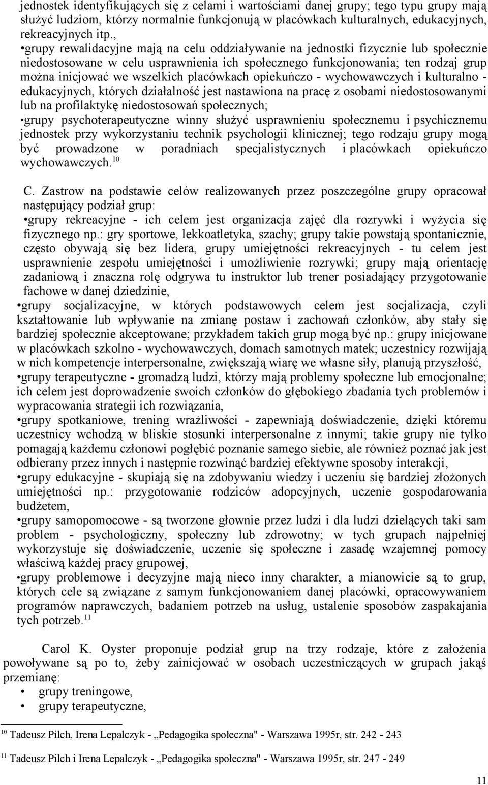 placówkach opiekuczo - wychowawczych i kulturalno - edukacyjnych, których dziaalno jest nastawiona na prac z osobami niedostosowanymi lub na profilaktyk niedostosowa spoecznych; grupy