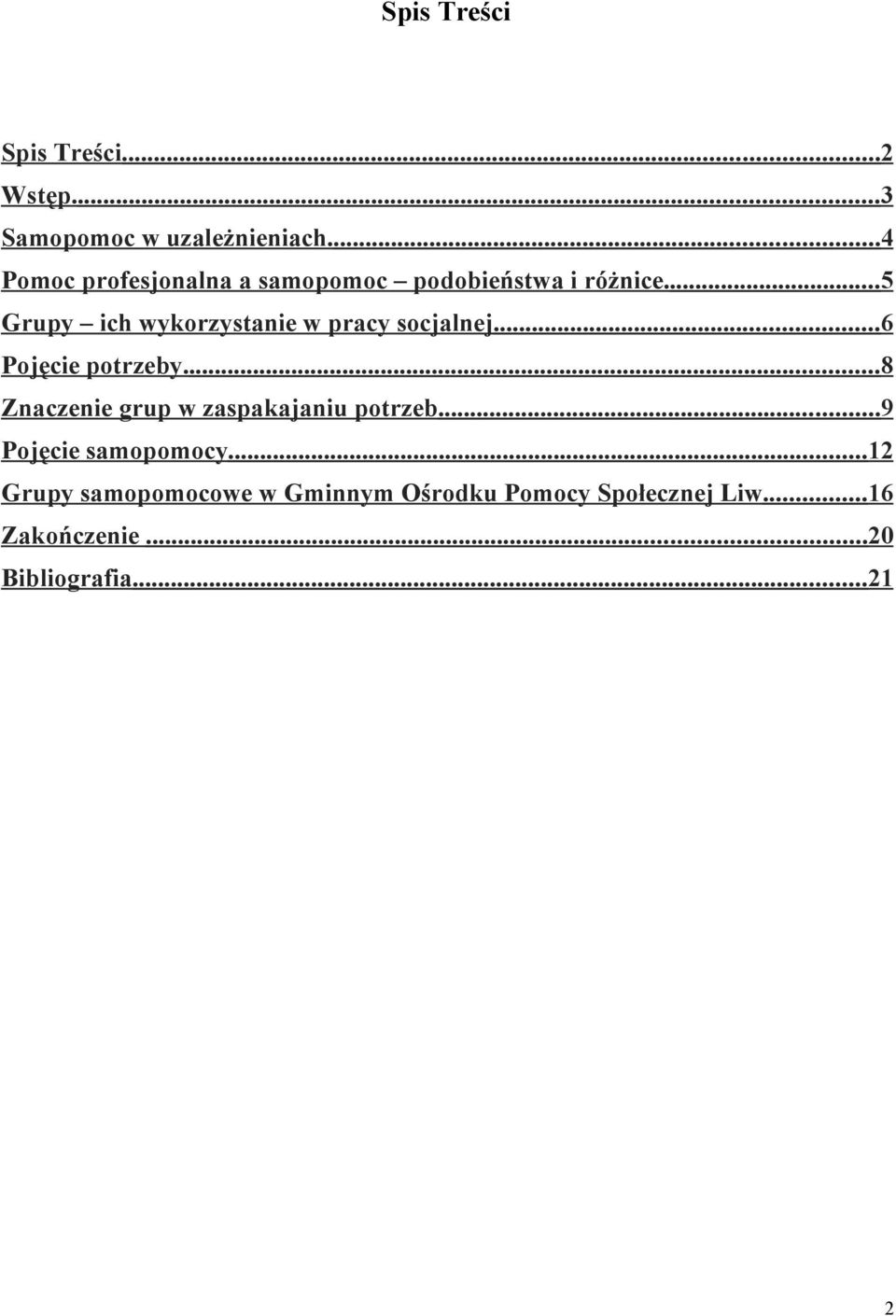 ...5 Grupy ich wykorzystanie w pracy socjalnej...6 Poj cie potrzeby.