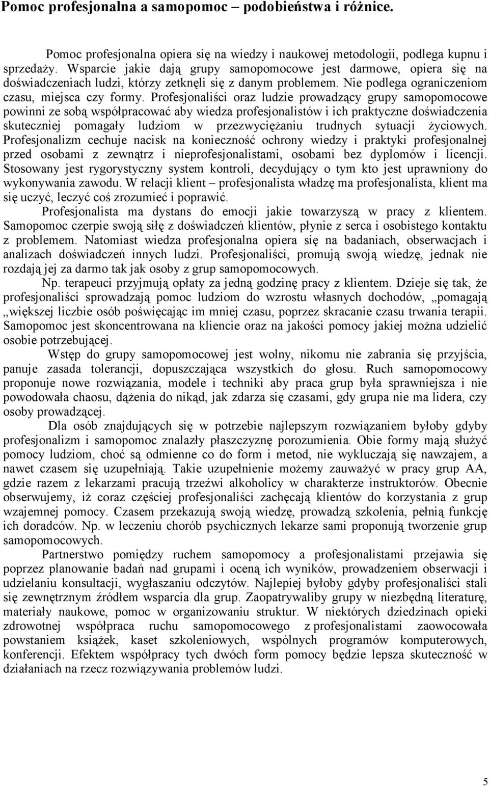 Profesjonalici oraz ludzie prowadzcy grupy samopomocowe powinni ze sob wspópracowa aby wiedza profesjonalistów i ich praktyczne dowiadczenia skuteczniej pomagay ludziom w przezwycianiu trudnych