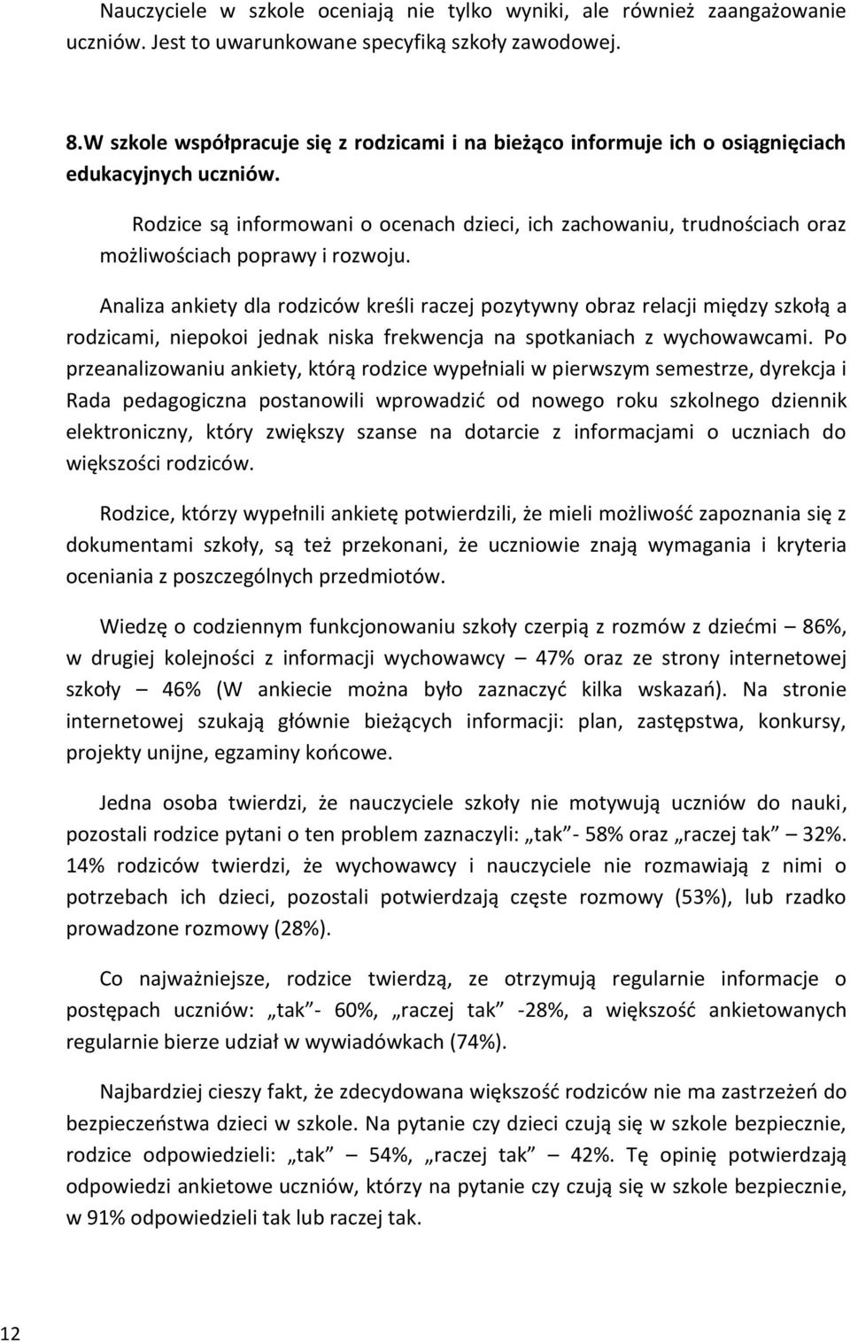 Rodzice są informowani o ocenach dzieci, ich zachowaniu, trudnościach oraz możliwościach poprawy i rozwoju.