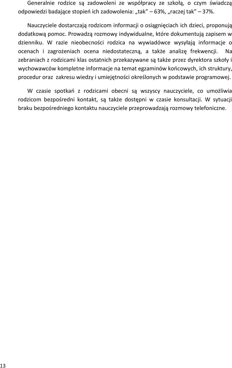 W razie nieobecności rodzica na wywiadówce wysyłają informacje o ocenach i zagrożeniach ocena niedostateczną, a także analizę frekwencji.