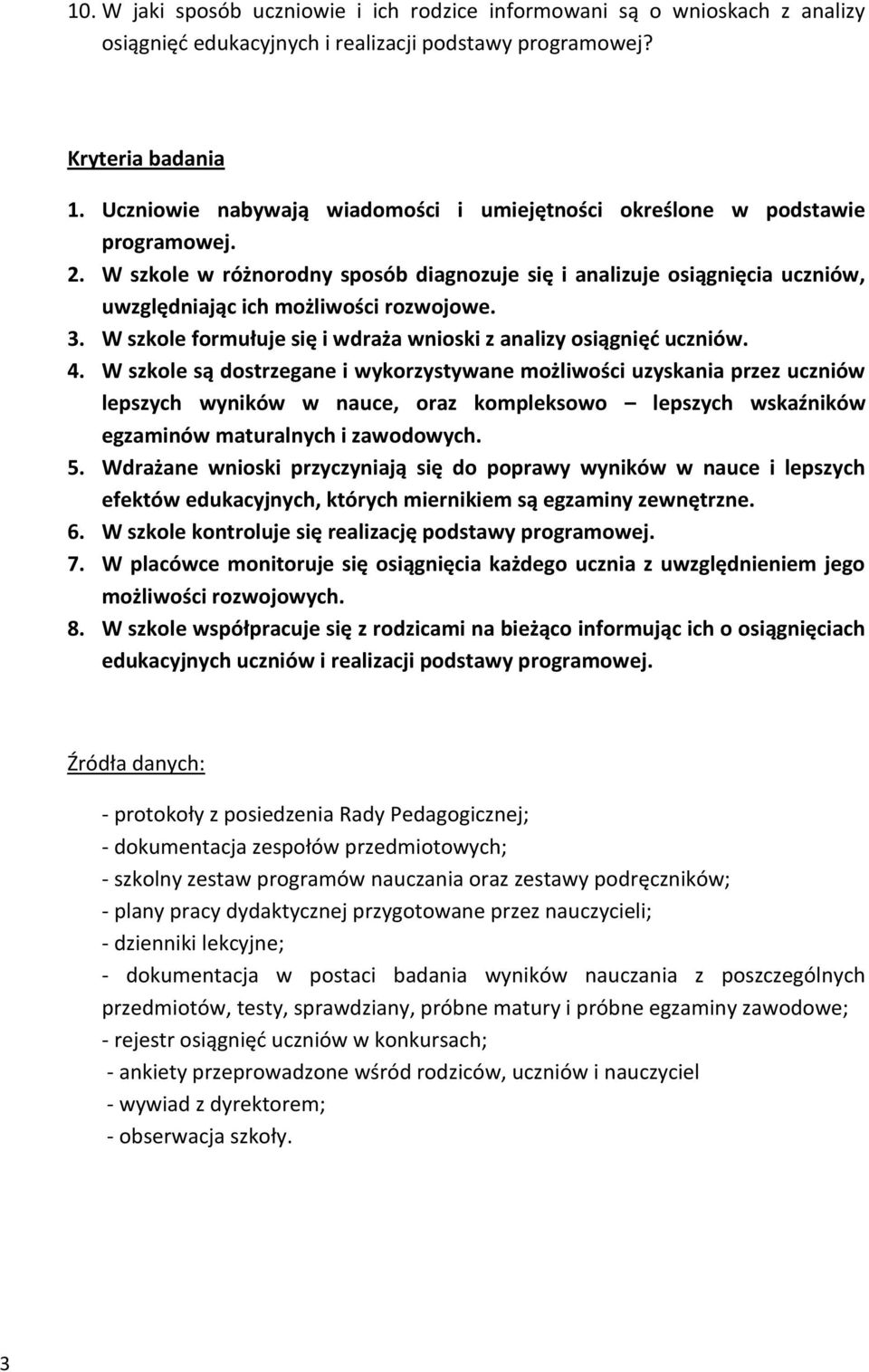 3. W szkole formułuje się i wdraża wnioski z analizy osiągnięć uczniów. 4.