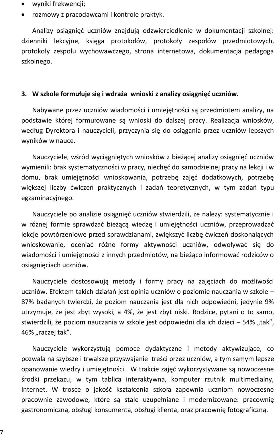 internetowa, dokumentacja pedagoga szkolnego. 3. W szkole formułuje się i wdraża wnioski z analizy osiągnięć uczniów.