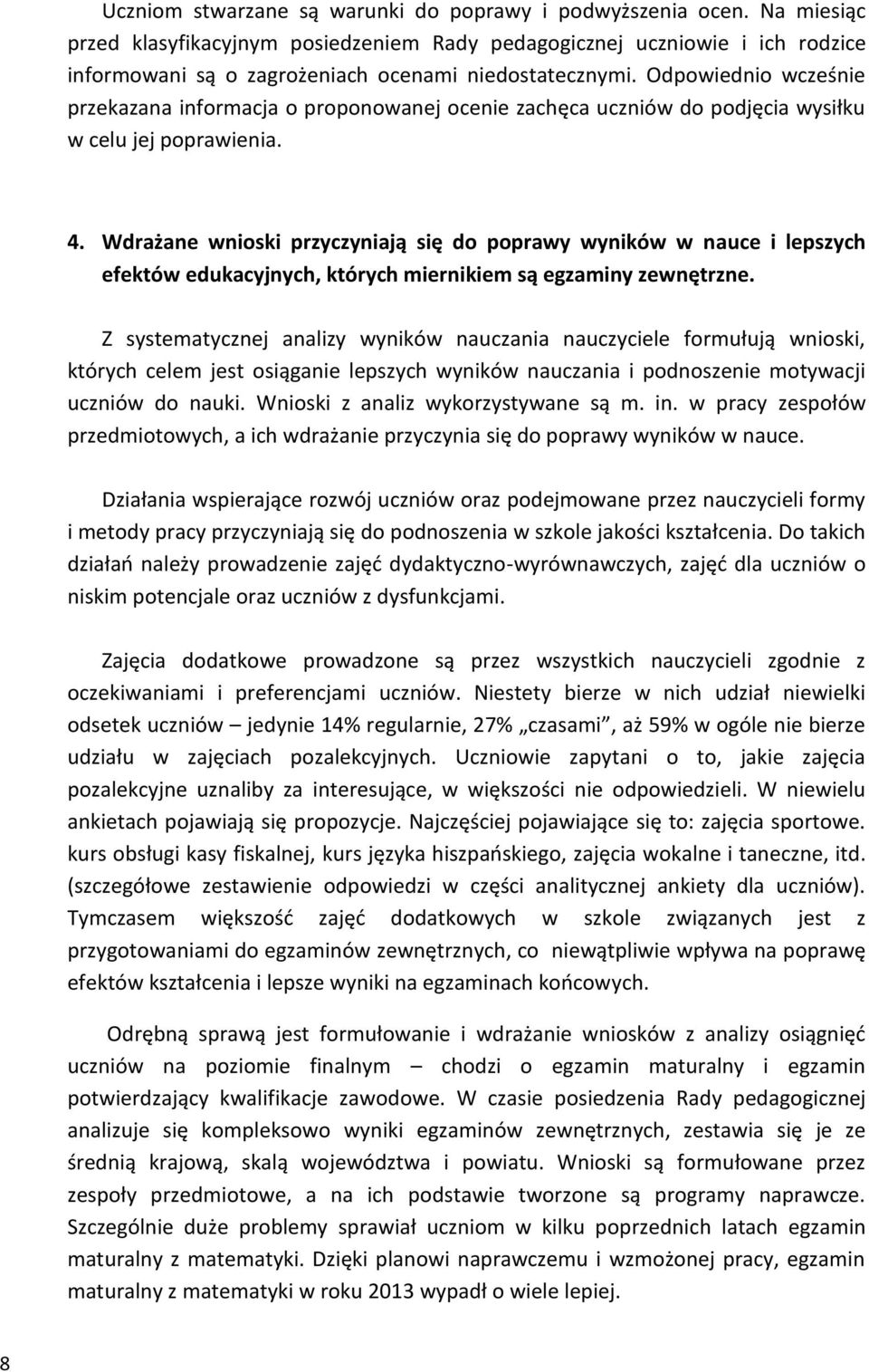 Odpowiednio wcześnie przekazana informacja o proponowanej ocenie zachęca uczniów do podjęcia wysiłku w celu jej poprawienia. 4.