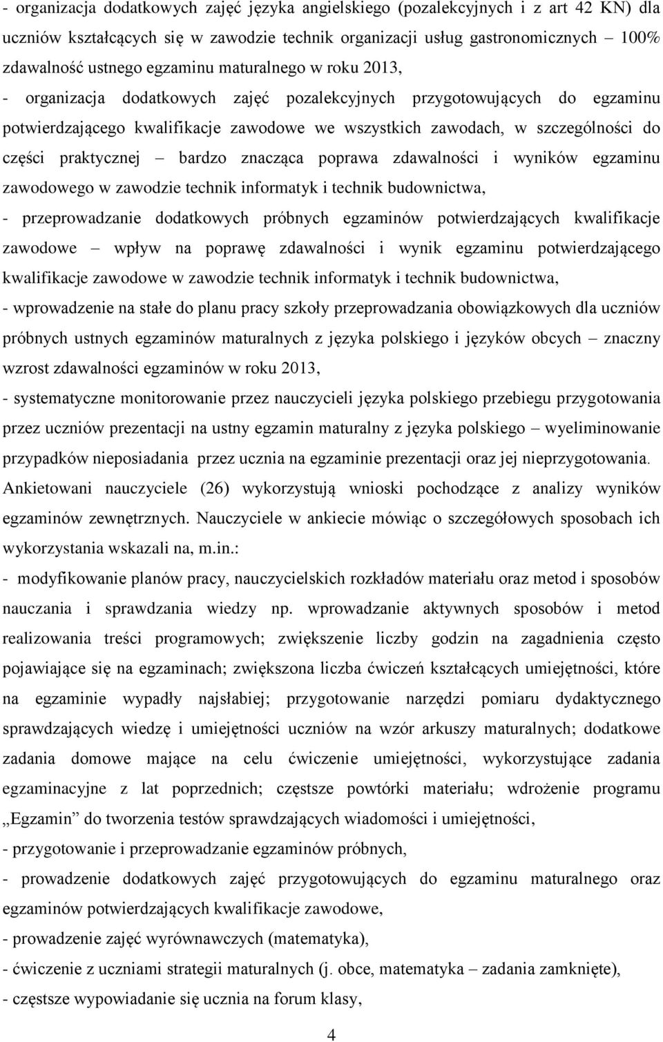 praktycznej bardzo znacząca poprawa zdawalności i wyników egzaminu zawodowego w zawodzie technik informatyk i technik budownictwa, - przeprowadzanie dodatkowych próbnych egzaminów potwierdzających