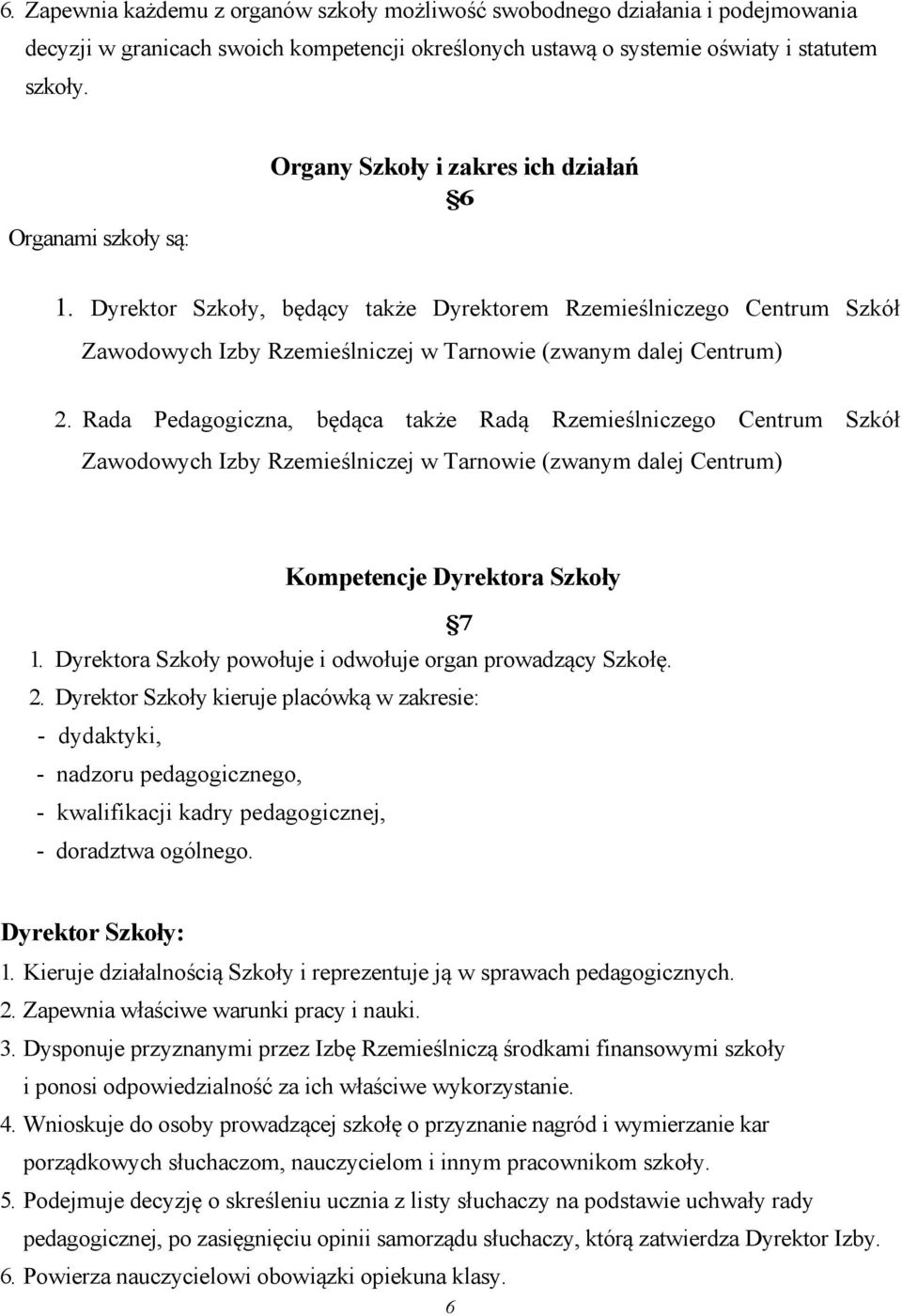 Rada Pedagogiczna, będąca także Radą Rzemieślniczego Centrum Szkół Zawodowych Izby Rzemieślniczej w Tarnowie (zwanym dalej Centrum) Kompetencje Dyrektora Szkoły 7 1.