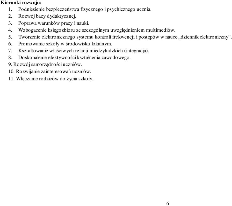 Tworzenie elektronicznego systemu kontroli frekwencji i postępów w nauce dziennik elektroniczny. 6. Promowanie szkoły w środowisku lokalnym. 7.