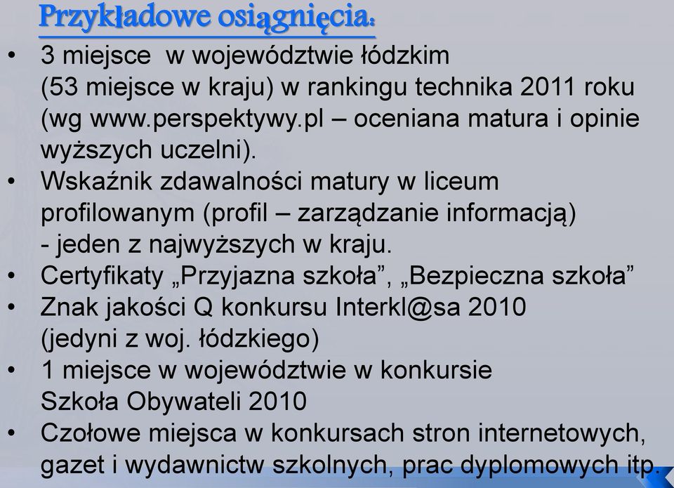 Wskaźnik zdawalności matury w liceum profilowanym (profil zarządzanie informacją) - jeden z najwyższych w kraju.