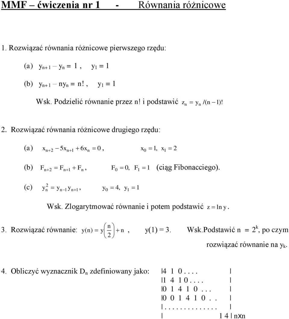 Rozwiązać rówaia różicow drugigo rzędu: 5 6 F F F F F (ciąg Fiboaccigo) (c) y y y y 4 y Wsk