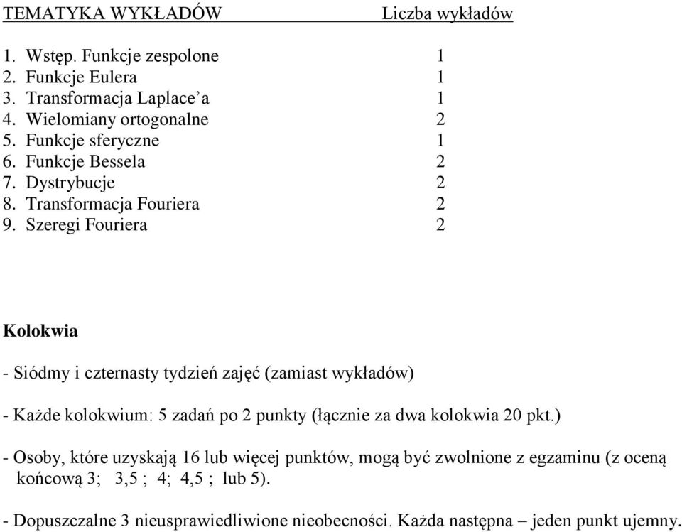 (zamiast wykładów) - Każd kolokwium: 5 zadań po pukty (łączi za dwa kolokwia pkt) - Osoby któr uzyskają 6 lub więcj