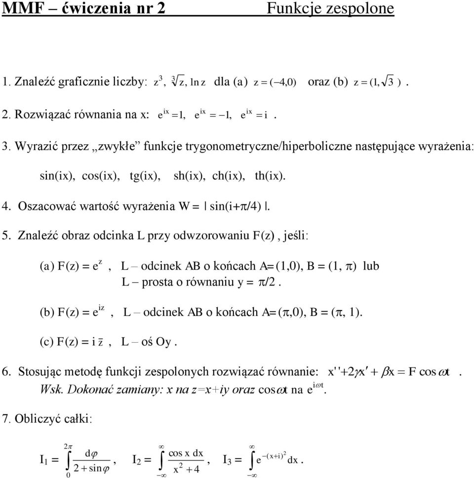 odwzorowaiu F(z) jśli: F(z) = z L odcik AB o końcach A=() B = ( ) lub L prosta o rówaiu y = / F(z) = iz L odcik AB o końcach A=() B = ( ) (c) F(z) = i