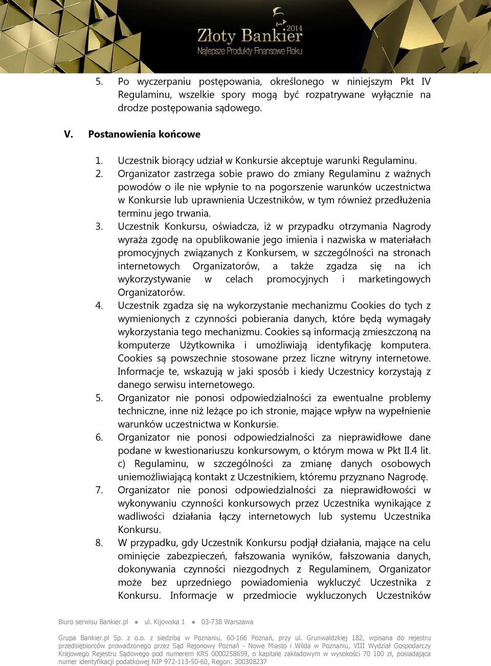 Organizator zastrzega sobie prawo do zmiany Regulaminu z ważnych powodów o ile nie wpłynie to na pogorszenie warunków uczestnictwa w Konkursie lub uprawnienia Uczestników, w tym również przedłużenia