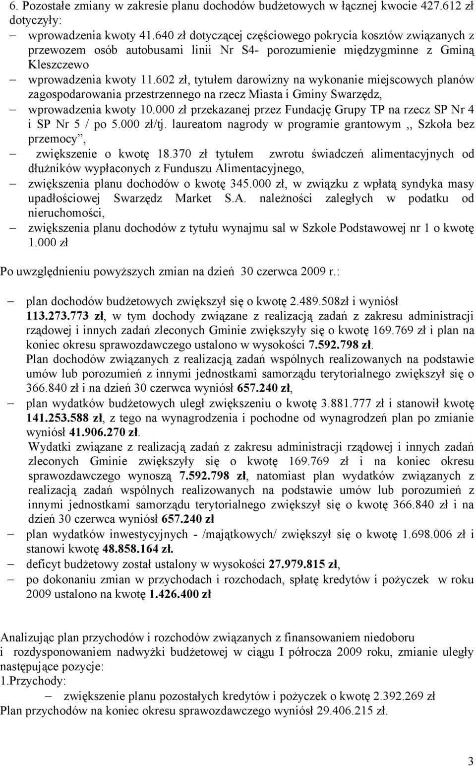 602 zł, tytułem darowizny na wykonanie miejscowych planów zagospodarowania przestrzennego na rzecz Miasta i Gminy Swarzędz, wprowadzenia kwoty 10.