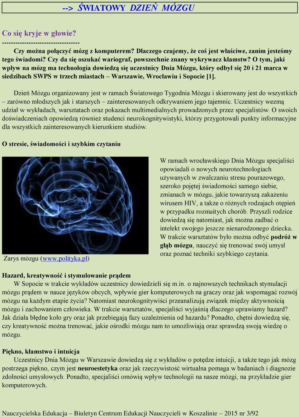 O tym, jaki wpływ na mózg ma technologia dowiedzą się uczestnicy Dnia Mózgu, który odbył się 20 i 21 marca w siedzibach SWPS w trzech miastach Warszawie, Wrocławiu i Sopocie [1].