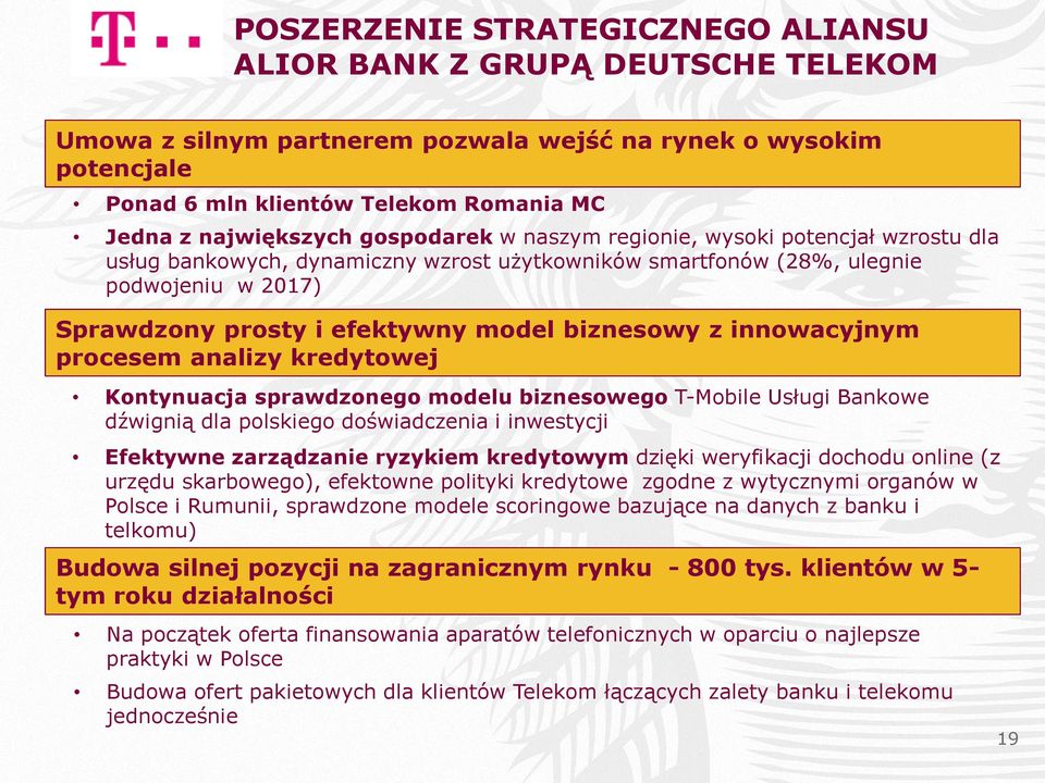 biznesowy z innowacyjnym procesem analizy kredytowej Kontynuacja sprawdzonego modelu biznesowego T-Mobile Usługi Bankowe dźwignią dla polskiego doświadczenia i inwestycji Efektywne zarządzanie