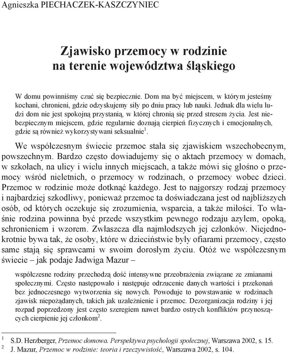 Jest niebezpiecznym miejscem, gdzie regularnie doznaj cierpie fizycznych i emocjonalnych, gdzie s równie wykorzystywani seksualnie 1.