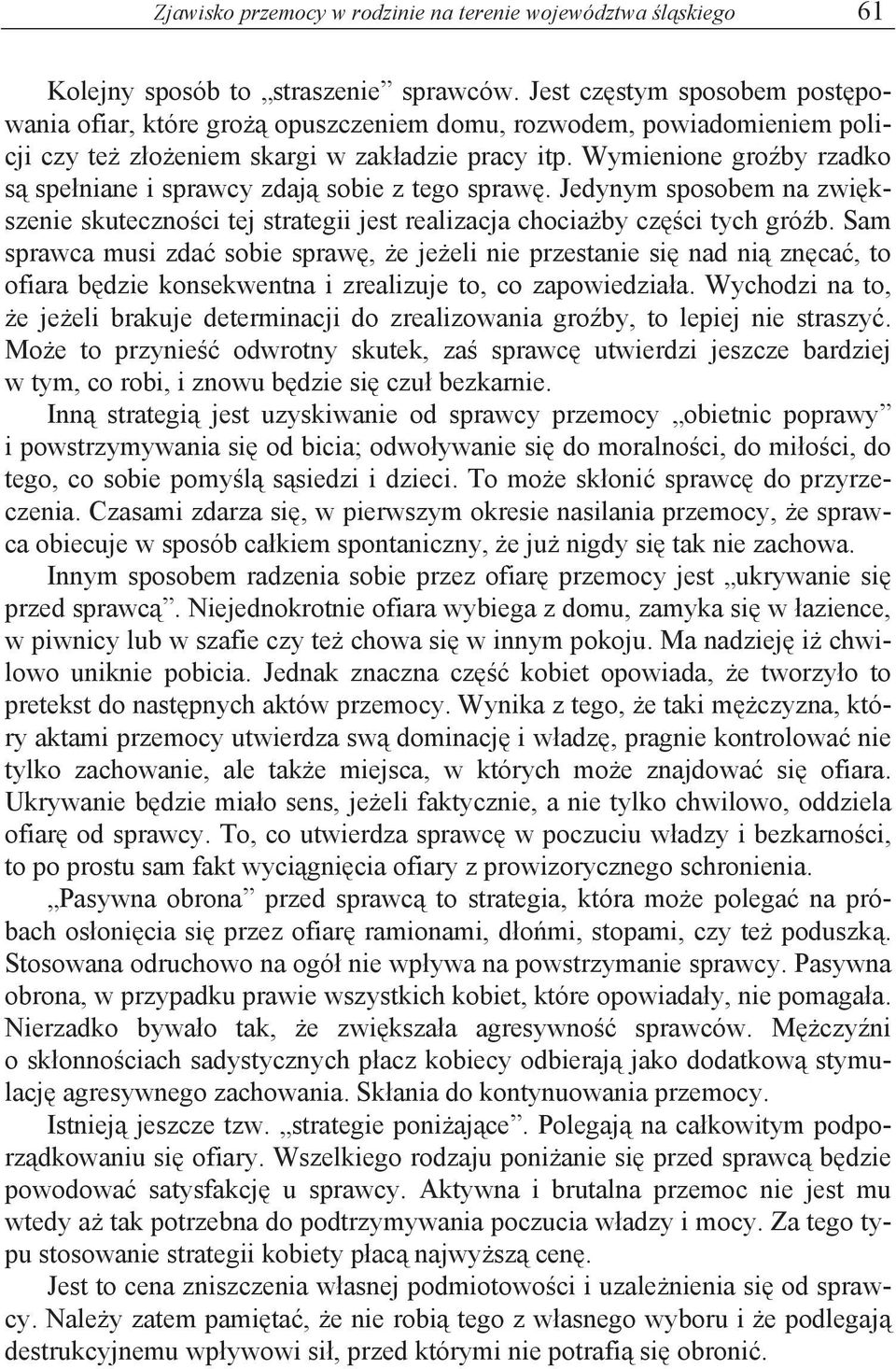 Wymienione gro by rzadko s spe niane i sprawcy zdaj sobie z tego spraw. Jedynym sposobem na zwi kszenie skuteczno ci tej strategii jest realizacja chocia by cz ci tych gró b.