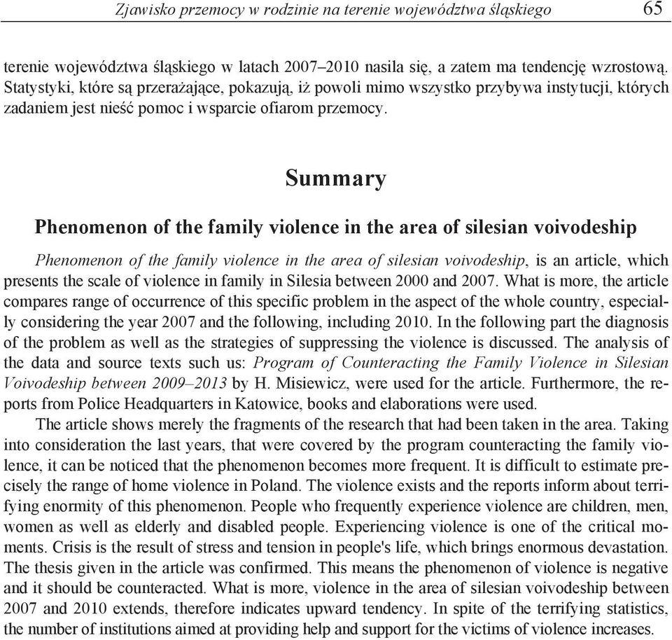 Summary Phenomenon of the family violence in the area of silesian voivodeship Phenomenon of the family violence in the area of silesian voivodeship, is an article, which presents the scale of