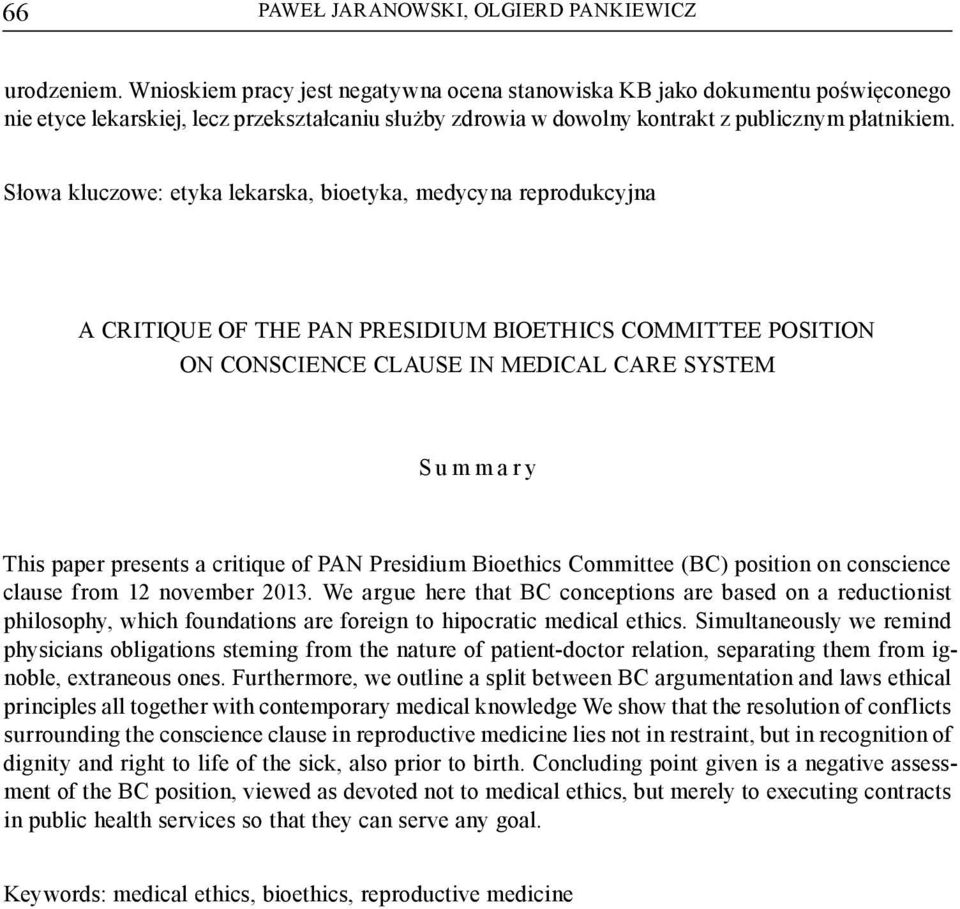 Słowa kluczowe: etyka lekarska, bioetyka, medycyna reprodukcyjna A CRITIQUE OF THE PAN PRESIDIUM BIOETHICS COMMITTEE POSITION ON CONSCIENCE CLAUSE IN MEDICAL CARE SYSTEM Summary This paper presents a