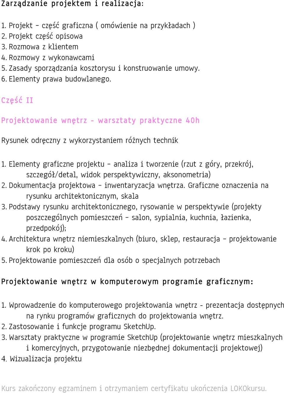 Elementy graficzne projektu analiza i tworzenie (rzut z góry, przekrój, szczegół/detal, widok perspektywiczny, aksonometria) 2. Dokumentacja projektowa inwentaryzacja wnętrza.