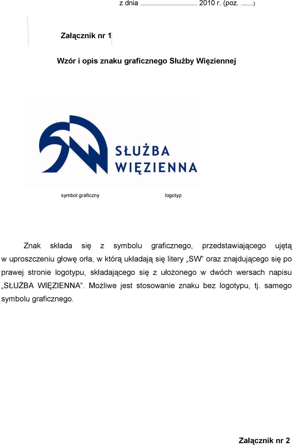 symbolu graficznego, przedstawiającego ujętą w uproszczeniu głowę orła, w którą układają się litery SW oraz