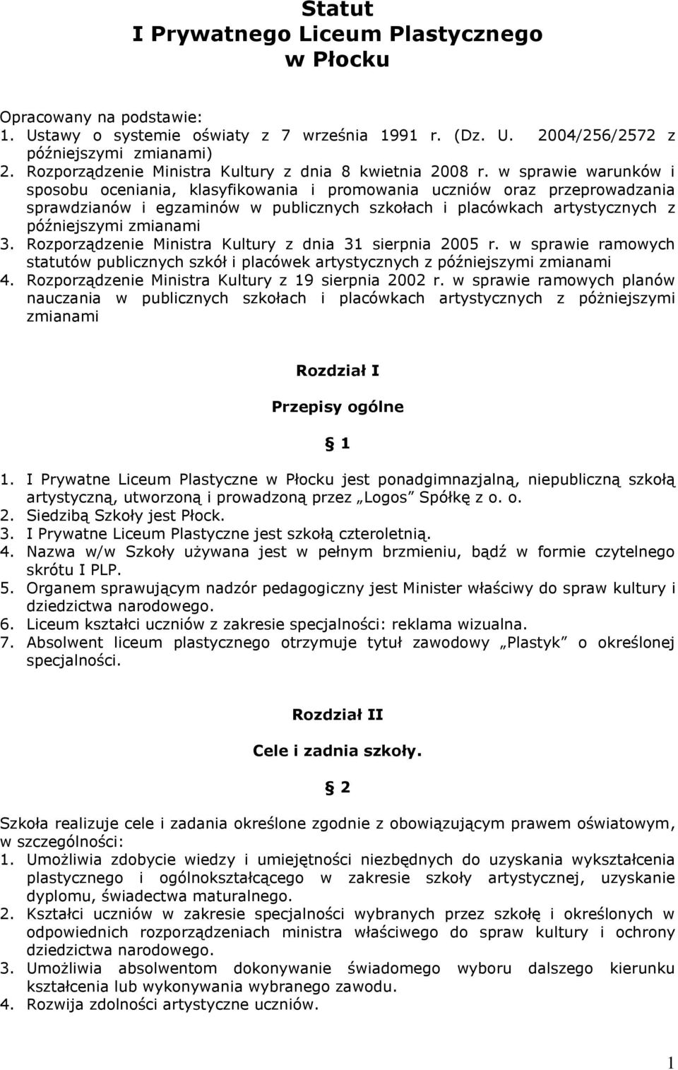 w sprawie warunków i sposobu oceniania, klasyfikowania i promowania uczniów oraz przeprowadzania sprawdzianów i egzaminów w publicznych szkołach i placówkach artystycznych z późniejszymi zmianami 3.