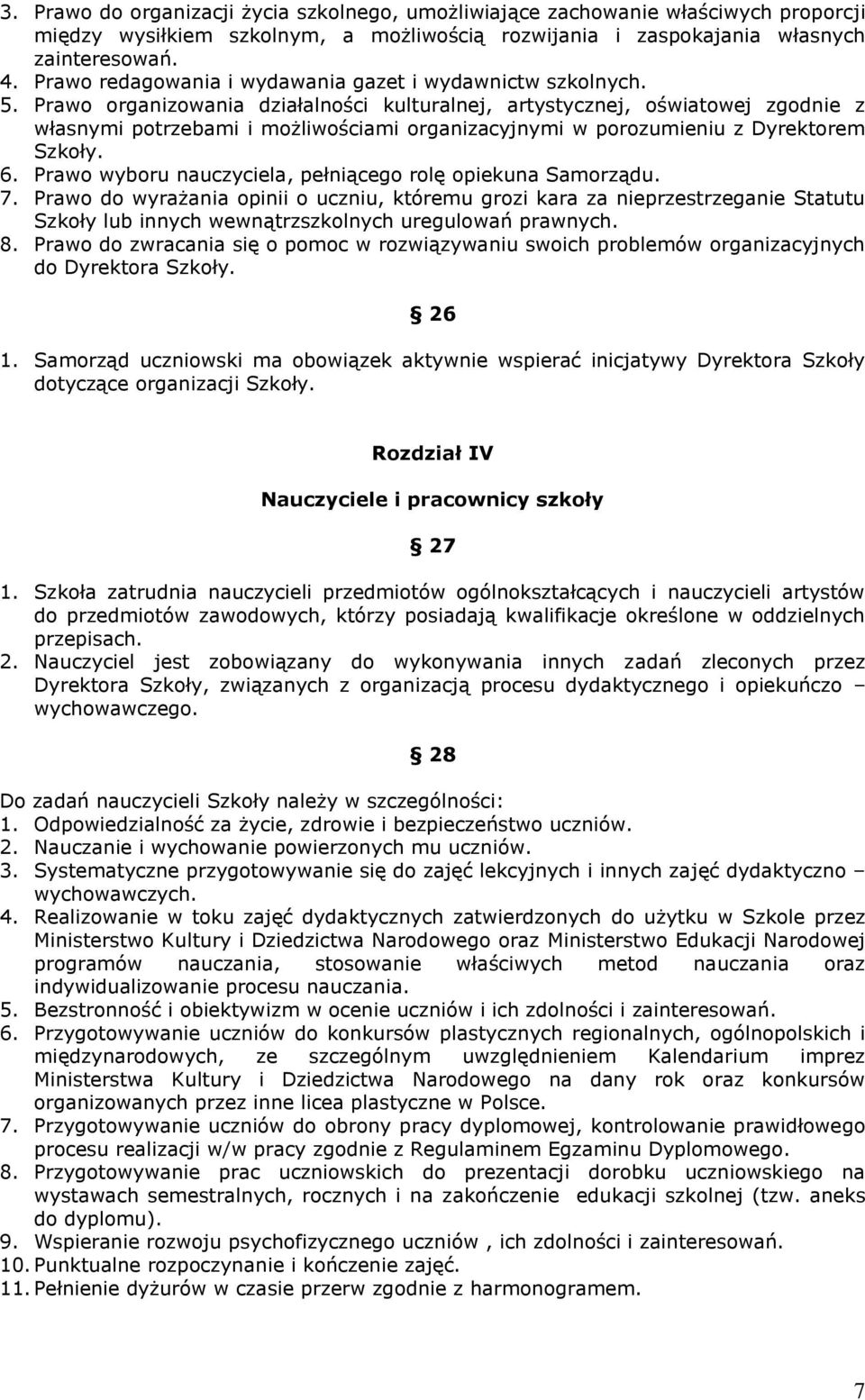 Prawo organizowania działalności kulturalnej, artystycznej, oświatowej zgodnie z własnymi potrzebami i możliwościami organizacyjnymi w porozumieniu z Dyrektorem Szkoły. 6.