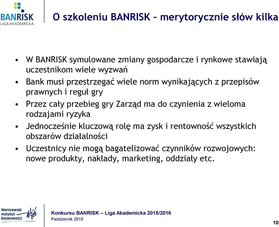 Zarząd ma do czynienia z wieloma rodzajami ryzyka Jednocześnie kluczową rolę ma zysk i rentowność wszystkich obszarów