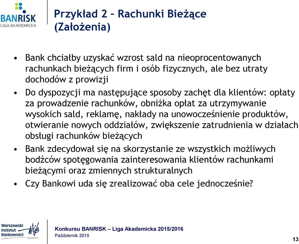 unowocześnienie produktów, otwieranie nowych oddziałów, zwiększenie zatrudnienia w działach obsługi rachunków bieżących Bank zdecydował się na skorzystanie ze