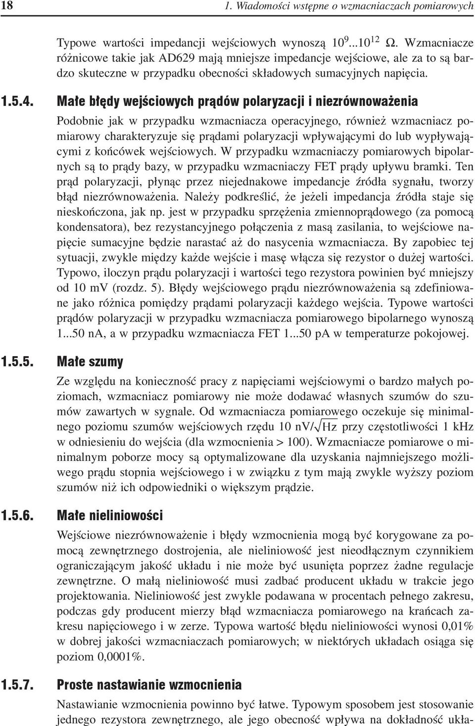 Małe błędy wejściowych prądów polaryzacji i niezrównoważenia Podobnie jak w przypadku wzmacniacza operacyjnego, również wzmacniacz pomiarowy charakteryzuje się prądami polaryzacji wpływającymi do lub