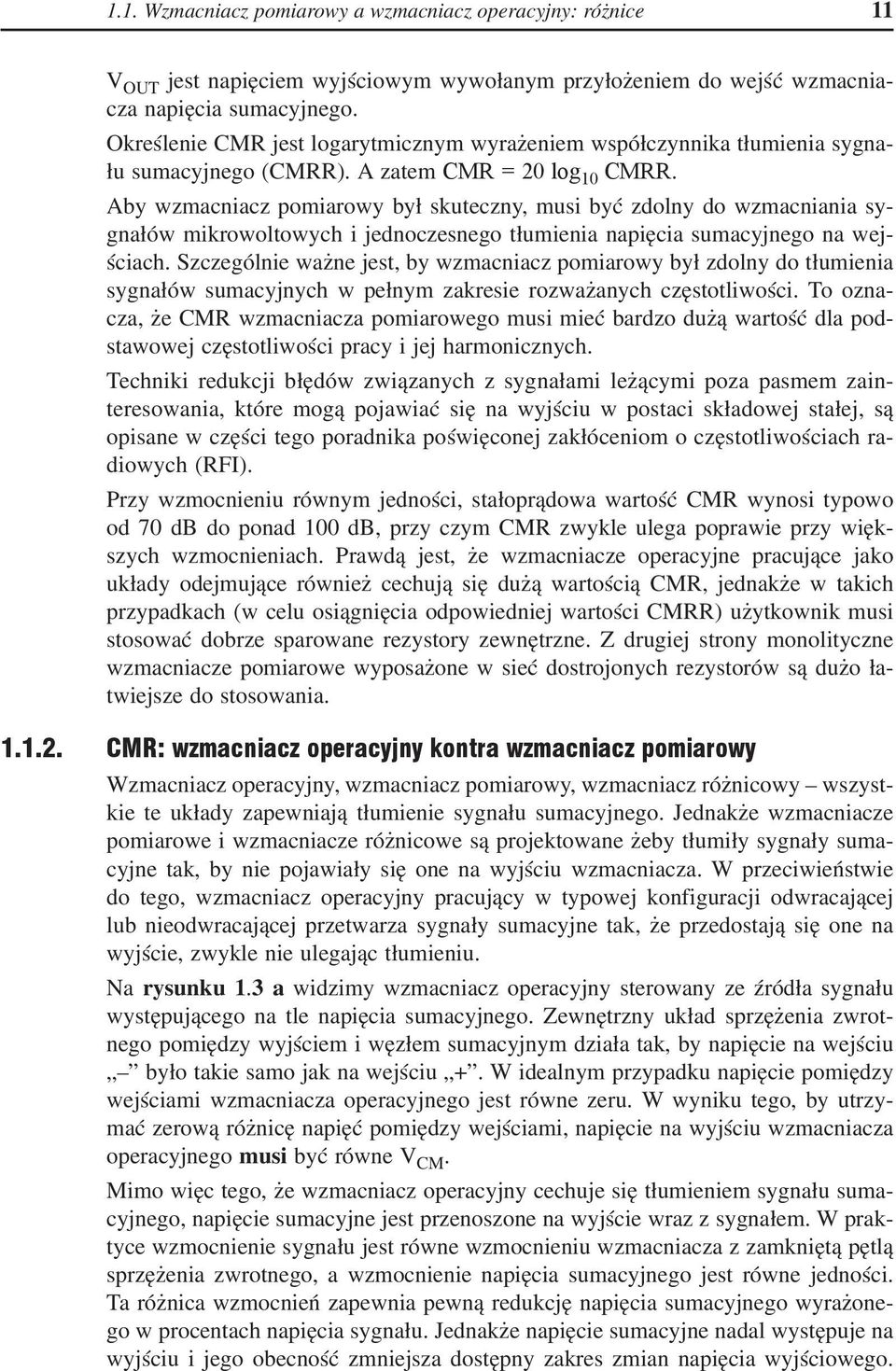 Aby wzmacniacz pomiarowy był skuteczny, musi być zdolny do wzmacniania sygnałów mikrowoltowych i jednoczesnego tłumienia napięcia sumacyjnego na wejściach.