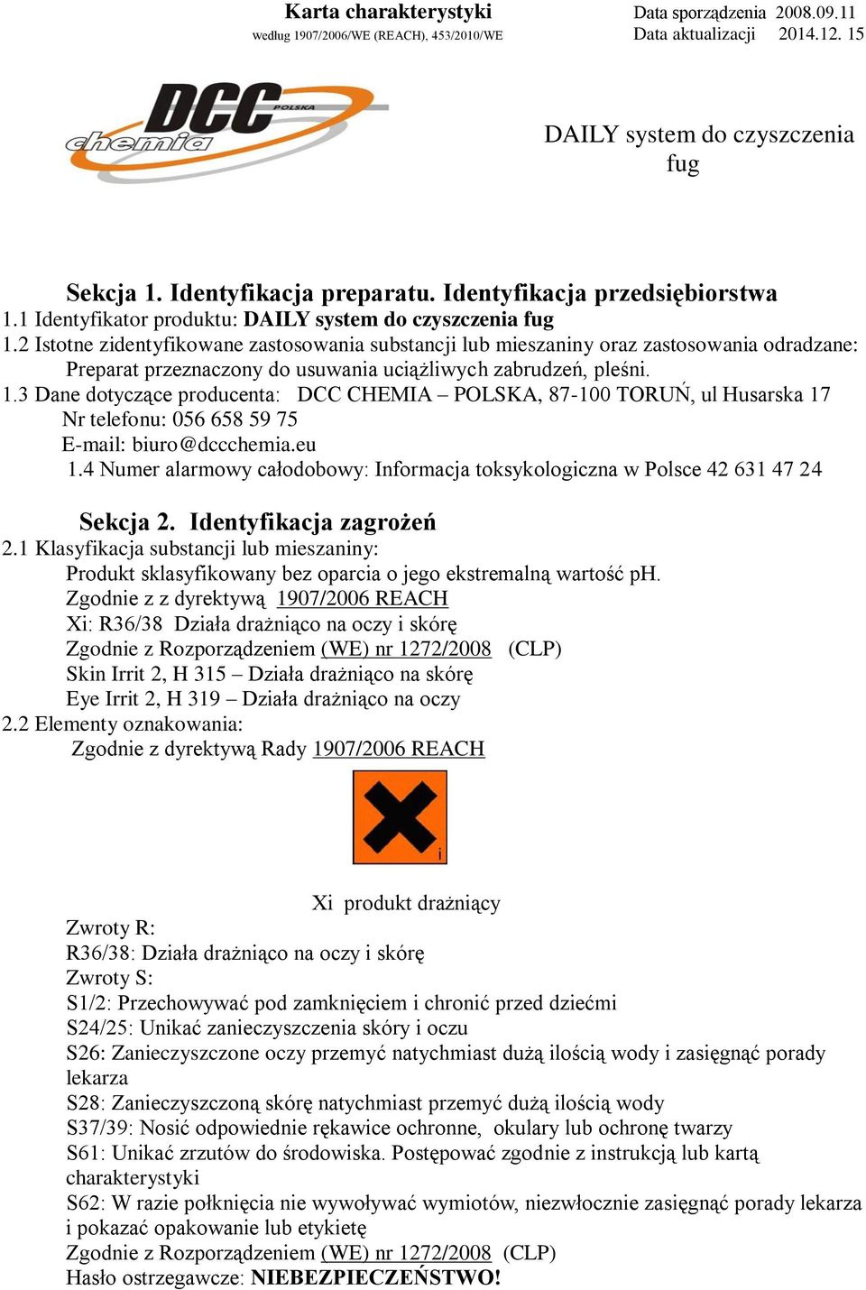 2 Istotne zidentyfikowane zastosowania substancji lub mieszaniny oraz zastosowania odradzane: Preparat przeznaczony do usuwania uciążliwych zabrudzeń, pleśni. 1.