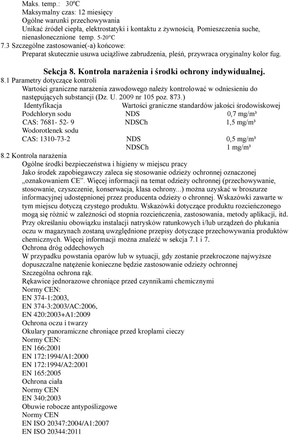 Kontrola narażenia i środki ochrony indywidualnej. 8.1 Parametry dotyczące kontroli Wartości graniczne narażenia zawodowego należy kontrolować w odniesieniu do następujących substancji (Dz. U.