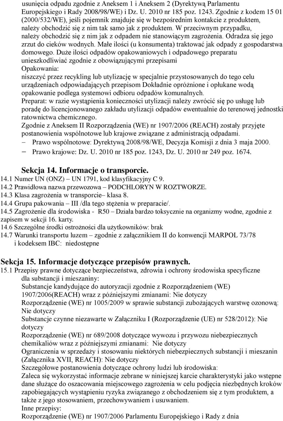 W przeciwnym przypadku, należy obchodzić się z nim jak z odpadem nie stanowiącym zagrożenia. Odradza się jego zrzut do cieków wodnych.