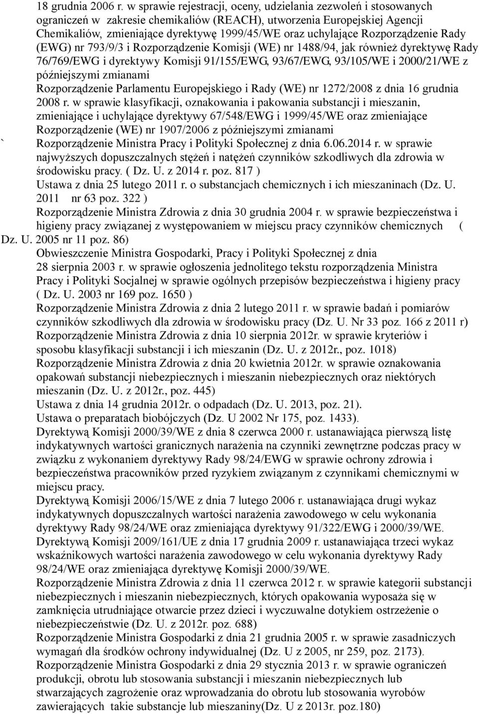 uchylające Rozporządzenie Rady (EWG) nr 793/9/3 i Rozporządzenie Komisji (WE) nr 1488/94, jak również dyrektywę Rady 76/769/EWG i dyrektywy Komisji 91/155/EWG, 93/67/EWG, 93/105/WE i 2000/21/WE z