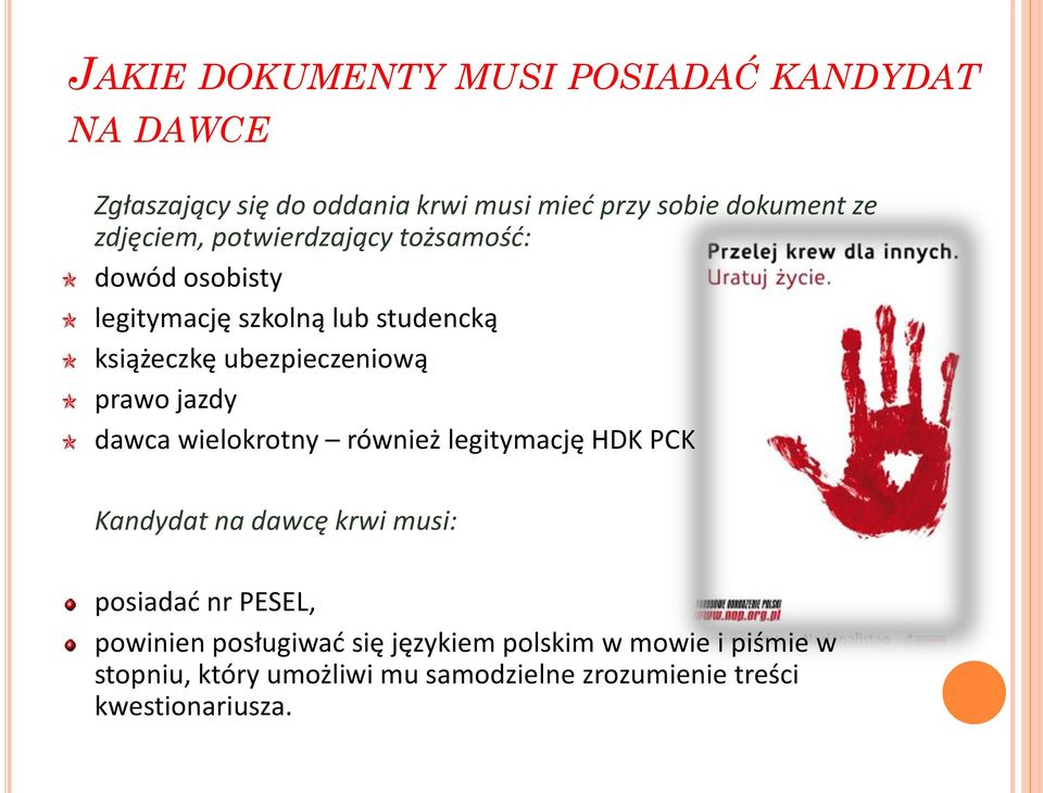 prawo jazdy dawca wielokrotny również legitymację HDK PCK Kandydat na dawcę krwi musi: posiadać nr PESEL, powinien