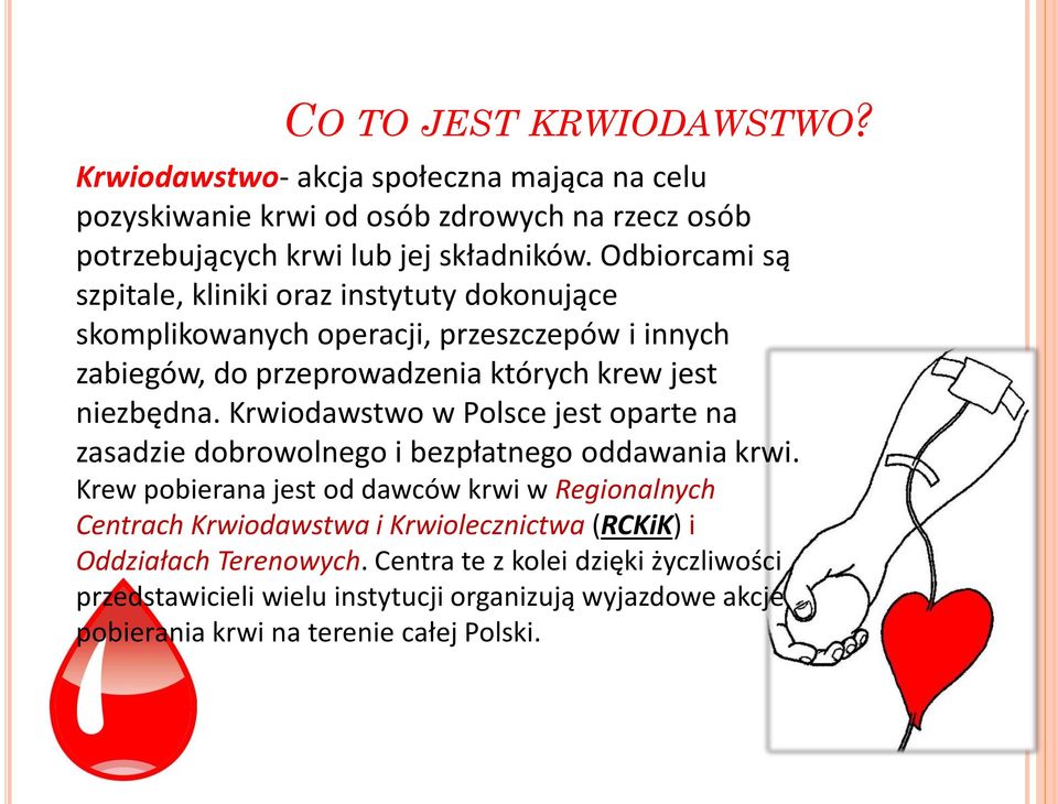 Krwiodawstwo w Polsce jest oparte na zasadzie dobrowolnego i bezpłatnego oddawania krwi.