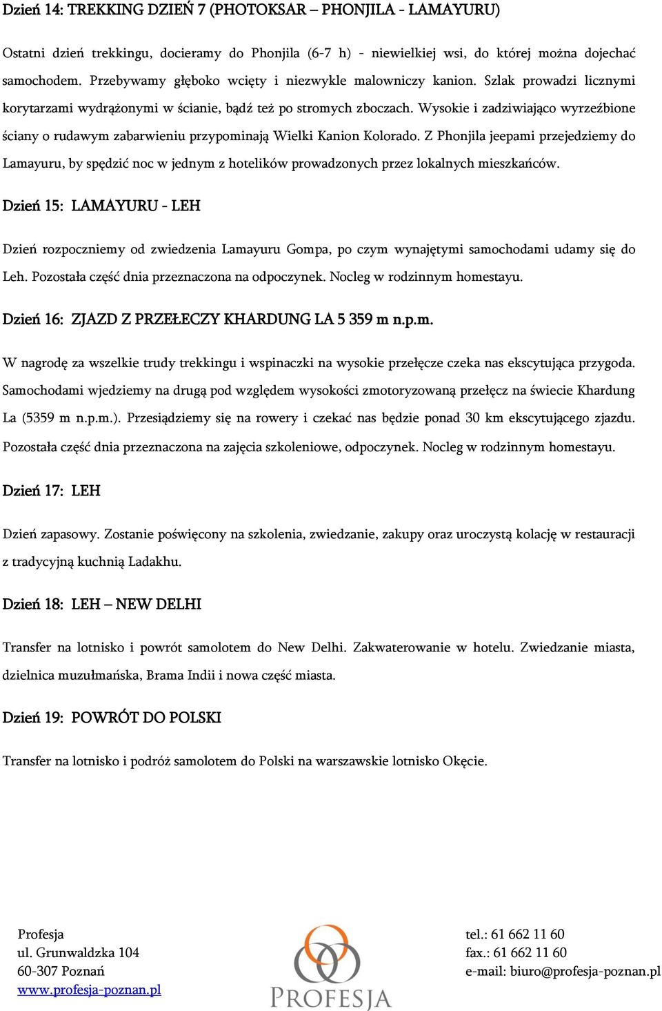 Wysokie i zadziwiająco wyrzeźbione ściany o rudawym zabarwieniu przypominają Wielki Kanion Kolorado.