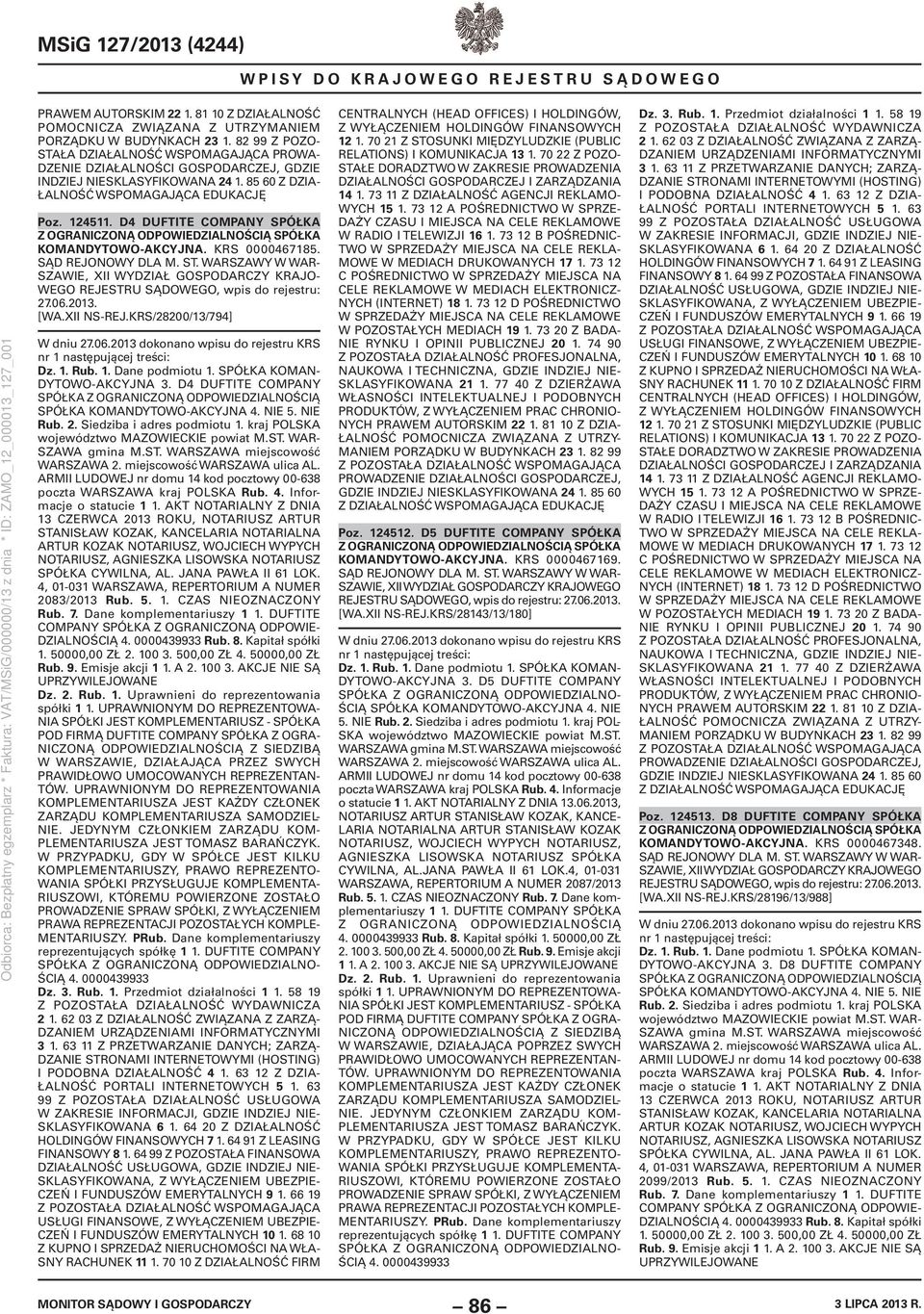 D4 DUFTITE COMPANY SPÓŁKA Z OGRANICZONĄ ODPOWIEDZIALNOŚCIĄ SPÓŁKA KOMANDYTOWO-AKCYJNA. KRS 0000467185. 27.06.2013. [WA.XII NS-REJ.KRS/28200/13/794] Dz. 1. Rub. 1. Dane podmiotu 1.