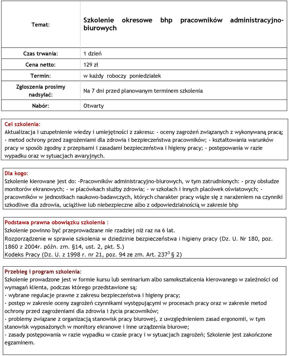 dla zdrowia i bezpieczeństwa pracowników; - kształtowania warunków pracy w sposób zgodny z przepisami i zasadami bezpieczeństwa i higieny pracy; - postępowania w razie wypadku oraz w sytuacjach