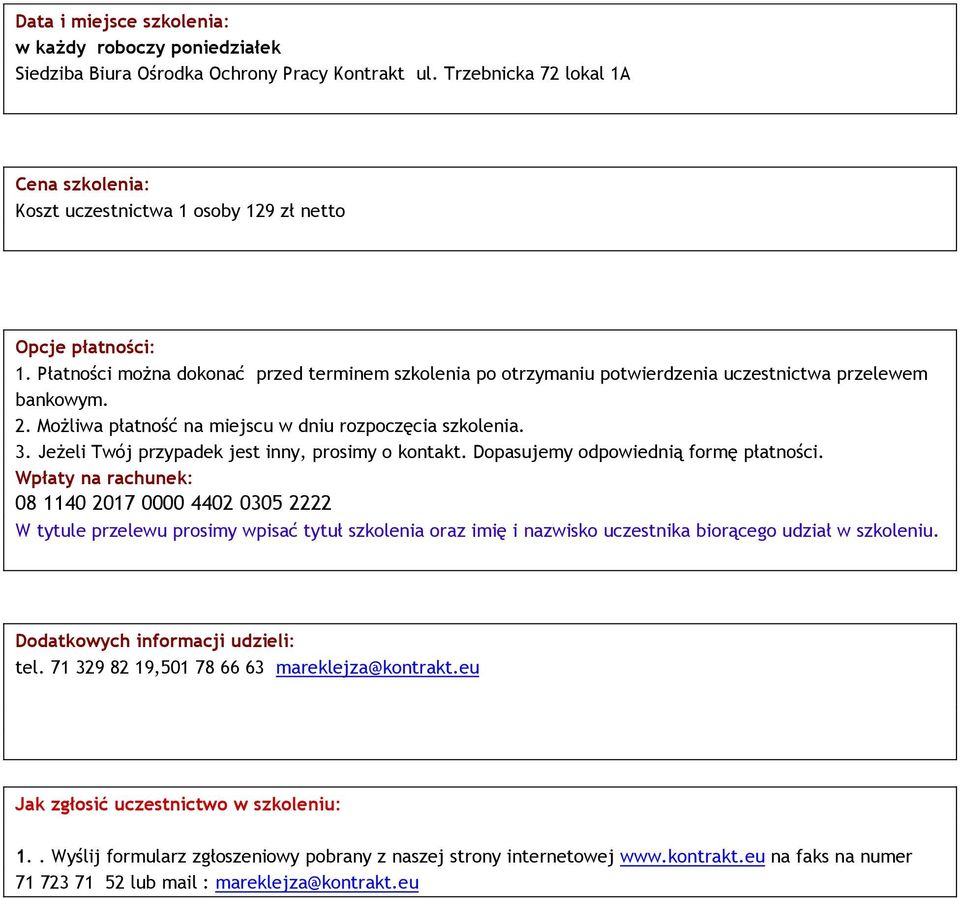 Płatności można dokonać przed terminem szkolenia po otrzymaniu potwierdzenia uczestnictwa przelewem bankowym. 2. Możliwa płatność na miejscu w dniu rozpoczęcia szkolenia. 3.