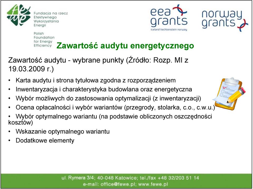 Wybór możliwych do zastosowania optymalizacji (z inwentaryzacji) Ocena opłacalności i wybór wariantów (przegrody,