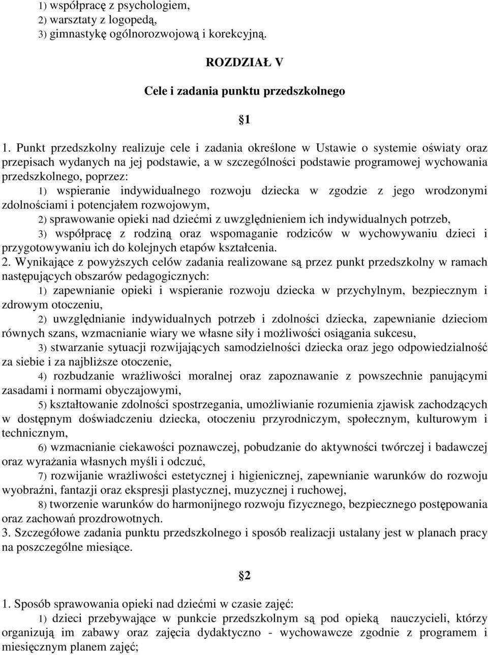 poprzez: 1) wspieranie indywidualnego rozwoju dziecka w zgodzie z jego wrodzonymi zdolnościami i potencjałem rozwojowym, 2) sprawowanie opieki nad dziećmi z uwzględnieniem ich indywidualnych potrzeb,